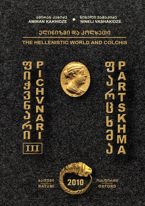 Pichvnari III: The Hellenistic World and Colchis