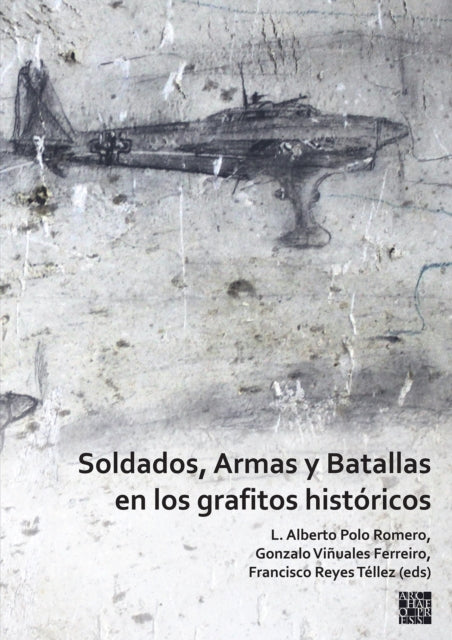 Book cover of: Soldados, Armas y Batallas en los grafitos historicos. By: L. Alberto Polo Romero
