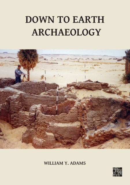 Book cover of: Down to Earth Archaeology. By: William Y. Adams