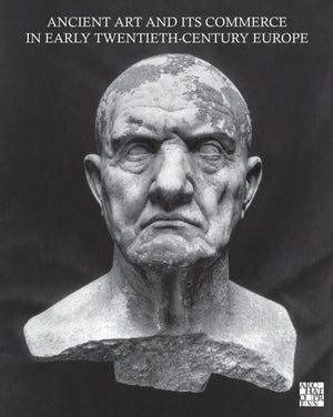 Ancient Art and Its Commerce in Early Twentieth-Century Europe