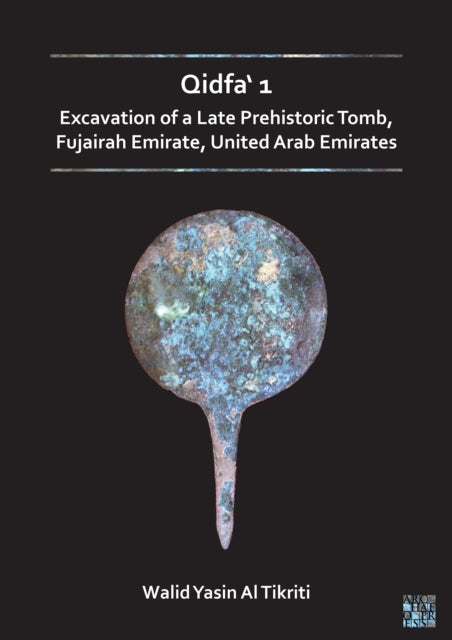 Book cover of: Qidfa‘ 1: Excavation of a Late Prehistoric Tomb, Fujairah Emirate, United Arab Emirates. By: Walid Yasin Al Tikriti
