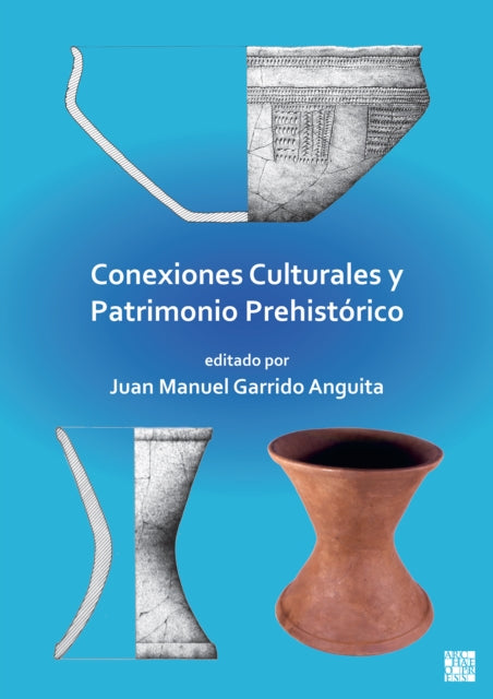 Book cover of: Conexiones Culturales Y Patrimonio Prehistorico. By: Juan Manuel Garrido Anguita