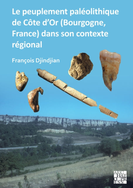 Book cover of: Le Peuplement Paleolithique de Cote d'Or (Bourgogne, France) Dans Son Contexte Regional. By: François Djindjian