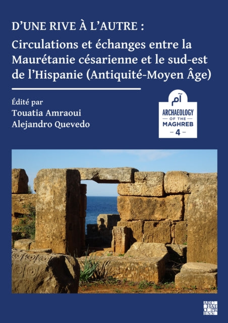 Book cover of: D’une rive a l’autre: circulations et echanges entre la Mauretanie cesarienne et le sud-est de l’Hispanie (Antiquite-Moyen-age). By: Touatia Amraoui