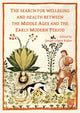 Book cover of: Search for Wellbeing and Health Between the Middle Ages and the Early Modern Period