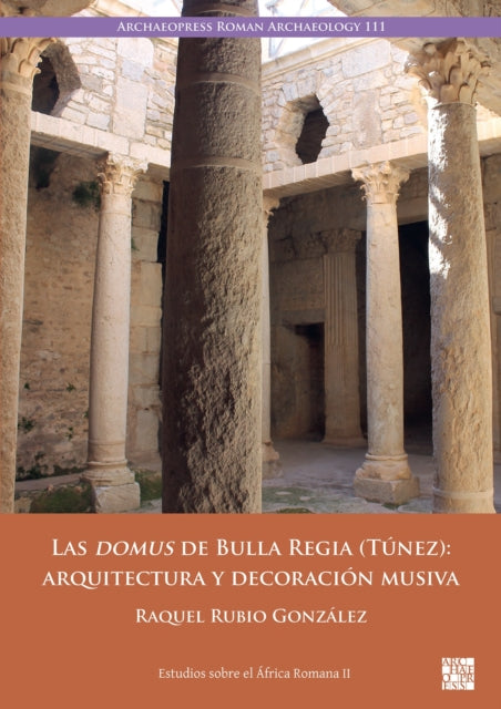 Book cover of: Las Domus de Bulla Regia (Tunez). By: Raquel Rubio González