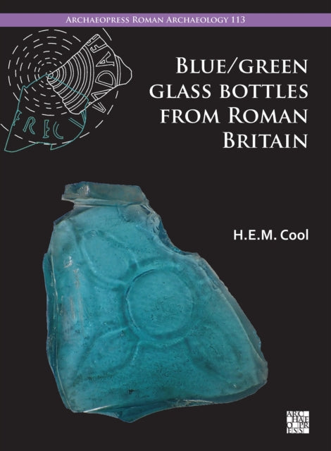 Book cover of: Blue/Green Glass Bottles from Roman Britain. By: H. E. M. Cool
