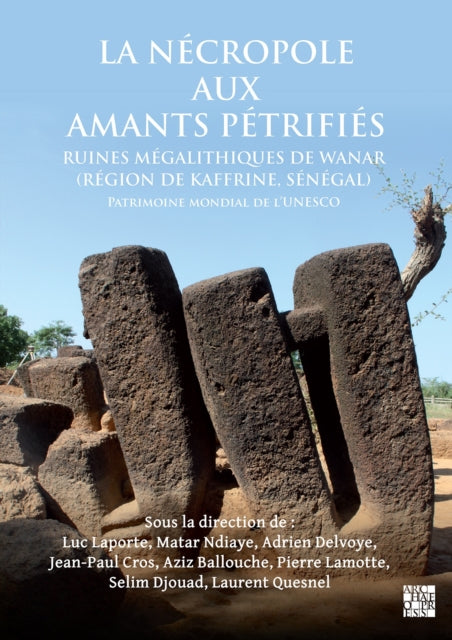 Book cover of: La Necropole Aux Amants Petrifies. Ruines Megalithiques de Wanar (Region de Kaffrine, Senegal). By: Luc Laporte