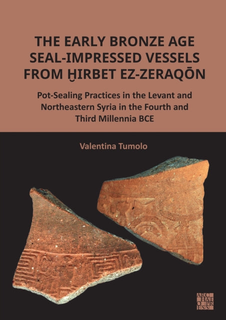 Book cover of: Early Bronze Age Seal-Impressed Vessels from Hirbet ez-Zeraqon. By: Valentina Tumolo