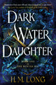 Book cover of: Dark Water Daughter. By: H. M. Long