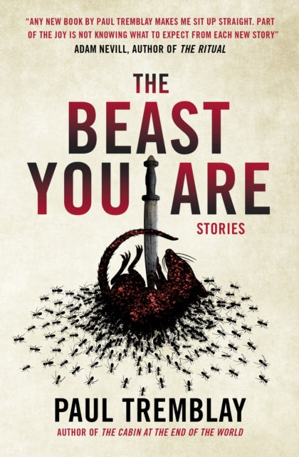 Book cover of: Beast You Are: Stories. By: Paul Tremblay