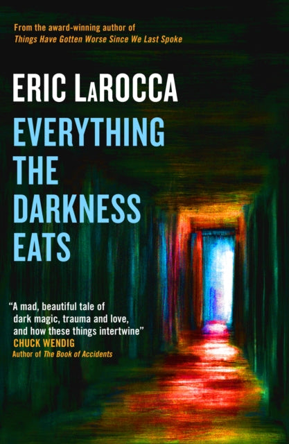 Book cover of: Everything the Darkness Eats. By: Eric LaRocca