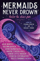 Book cover of: Mermaids Never Drown: Tales to Dive For. By: Zoraida Córdova