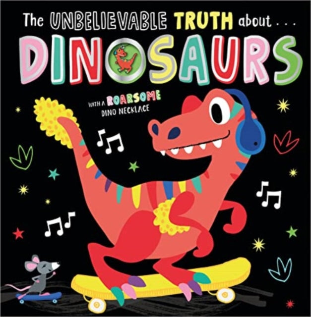 Book cover of: UNBELIEVABLE TRUTH ABOUT DINOSAURS
