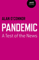 Book cover of: Pandemic: A Test of the News. By: Alan O'Connor