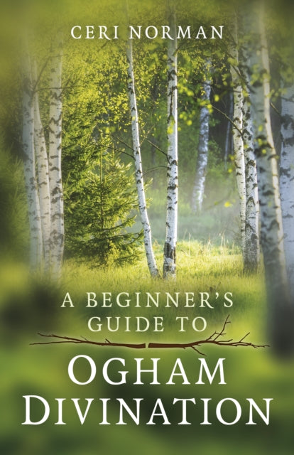 Book cover of: Beginner's Guide to Ogham Divination, A. By: Ceri Norman
