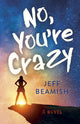 Book cover of: No, You're Crazy. By: Jeff Beamish