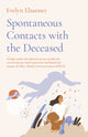 Book cover of: Spontaneous Contacts with the Deceased ? A large?scale international survey reveals the circumstances, lived experience and beneficial imp. By: Evelyn Elsaesser