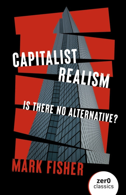 Capitalist Realism (New Edition), Is there no alternative? 9781803414300 Mark Fisher