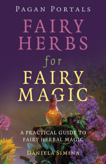 Book cover of: Pagan Portals - Fairy Herbs for Fairy Magic. By: Daniela Simina