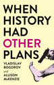 Book cover of: When History Had Other Plans. By: Vladislav Bogorov