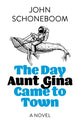Book cover of: Day Aunt Gina Came to Town, The. By: John Schoneboom