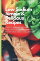 Book cover of: Low Sodium Simple & Delicious Recipes
