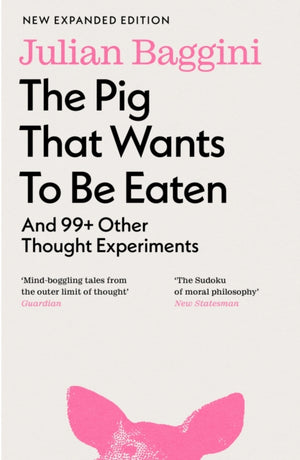 Pig that Wants to Be Eaten, And 99+ Other Thought Experiments
