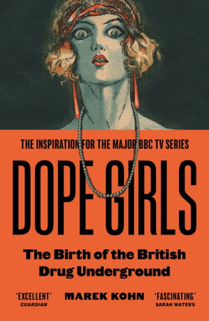 Dope Girls, The Birth Of The British Drug Underground