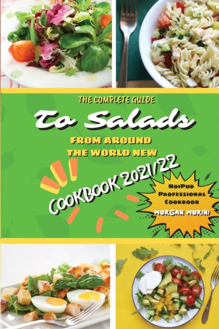 Book cover of: Complete Guide to Salads from Around the World New Cookbook 2021/22