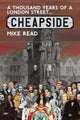 Book cover of: Thousand Years of a London Street: Cheapside. By: Mike Read