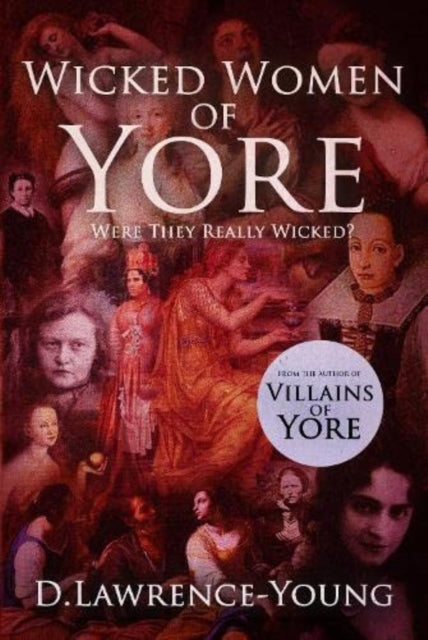 Book cover of: Wicked Women Of Yore. By: D. Lawrence-Young