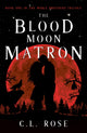 Book cover of: Blood Moon Matron. By: C. L. Rose