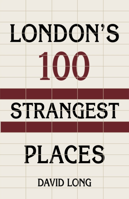 Book cover of: London's 100 Strangest Places. By: David Long