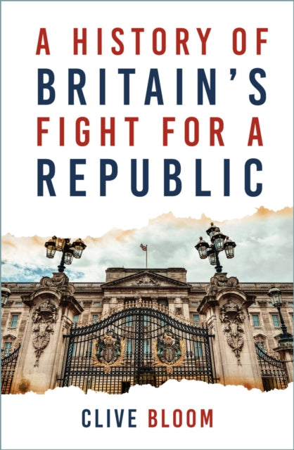Book cover of: History of Britain's Fight for a Republic. By: Clive Bloom