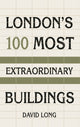 Book cover of: London's 100 Most Extraordinary Buildings. By: David Long