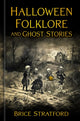 Book cover of: Halloween Folklore and Ghost Stories. By: Brice Stratford