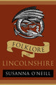 Book cover of: Folklore of Lincolnshire. By: Susanna ONeill