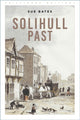 Book cover of: Solihull Past. By: Sue Bates
