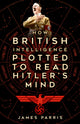Book cover of: How British Intelligence Plotted to Read Hitler's Mind