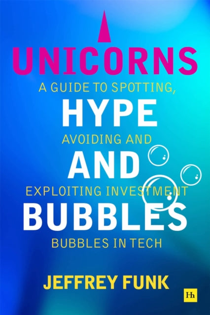 Book cover of: Unicorns, Hype, and Bubbles. By: Jeffrey Funk