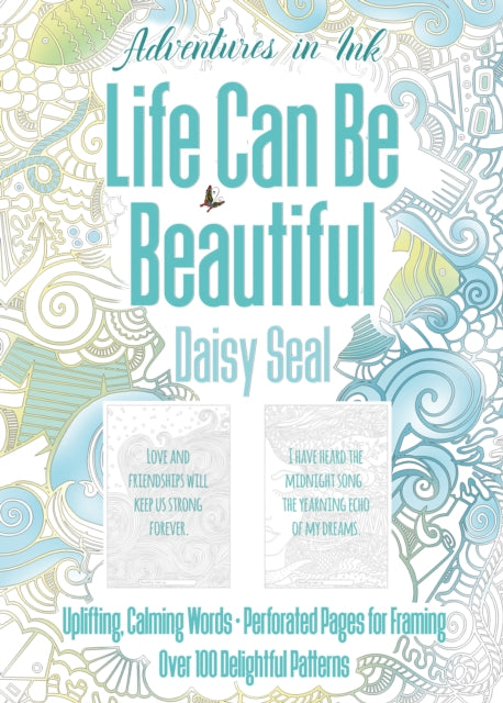 Book cover of: Adventures in Ink, Life Can Be Beautiful (Colouring Book). By: Daisy Seal