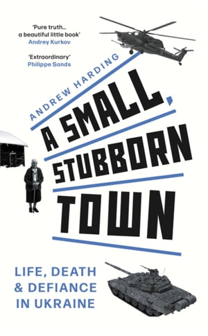 Small, Stubborn Town, Life, death and defiance in Ukraine – As heard on BBC Radio 4