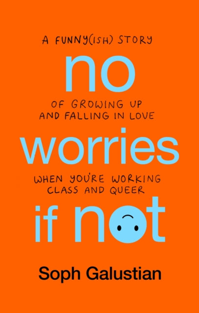No Worries If Not, A Funny(ish) Story of Growing Up and Falling in Love When You're Working Class and Queer 9781804190265 Soph Galustian