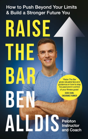 Raise The Bar, How to Push Beyond Your Limits and Build a Stronger Future You