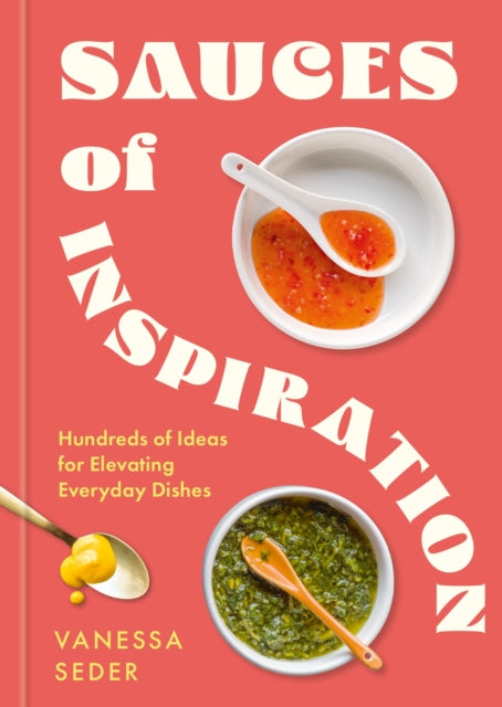 Sauces of Inspiration, Hundreds of Ideas for Elevating Everyday Dishes 9781804193020 Vanessa Seder