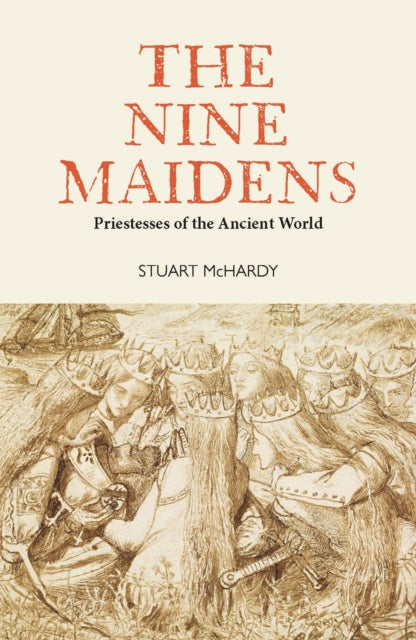 Nine Maidens, Priestesses of the Ancient World 9781804250914 Stuart McHardy