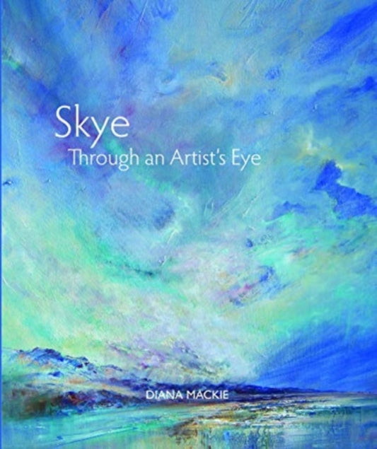 Book cover of: Skye Through an Artist's Eye. By: Diana MACKIE