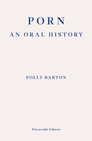 Porn, An Oral History