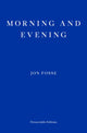 Morning and Evening — WINNER OF THE 2023 NOBEL PRIZE IN LITERATURE 9781804271216 Jon Fosse